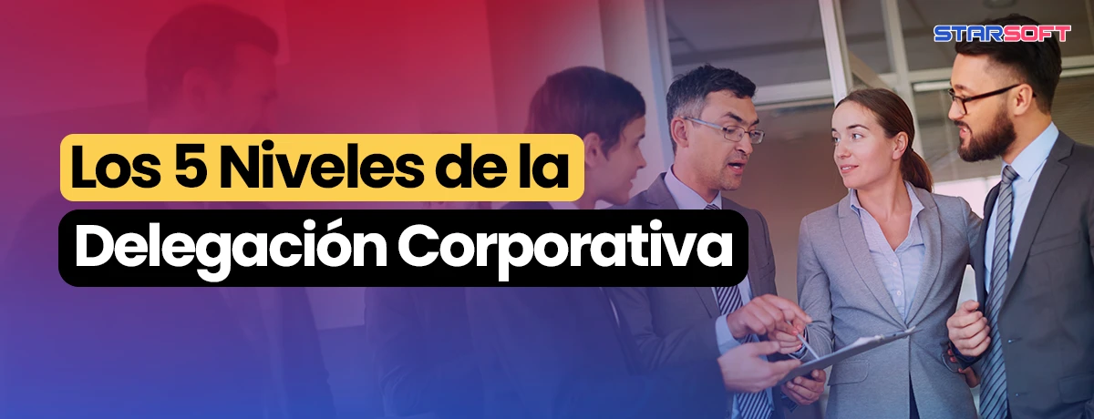 Los 5 Niveles de la Delegación Corporativa
