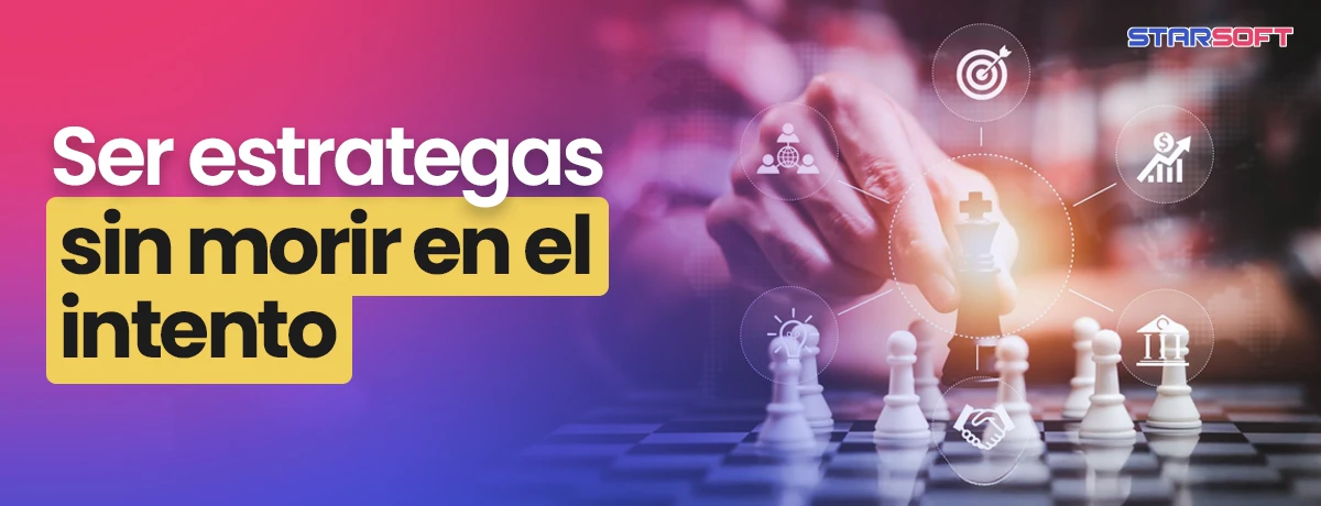 Ser estratega sin morir en el intento